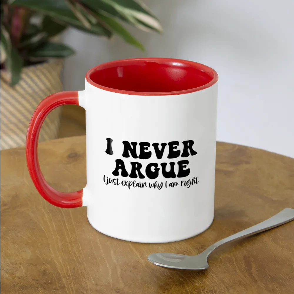 I Never Argue, I Just Explain Why I Am Right Coffee Mug